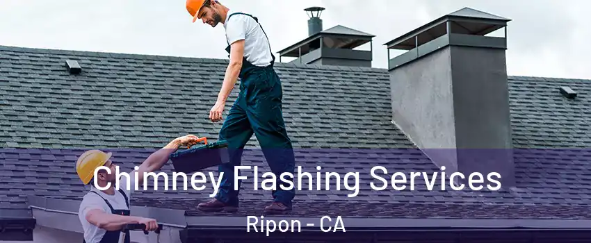Chimney Flashing Services Ripon - CA