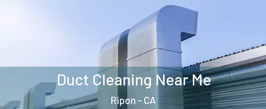  Duct Cleaning Near Me Ripon - CA