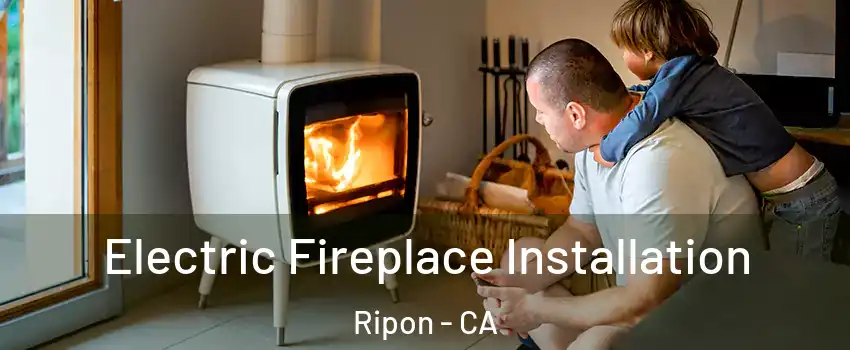  Electric Fireplace Installation Ripon - CA