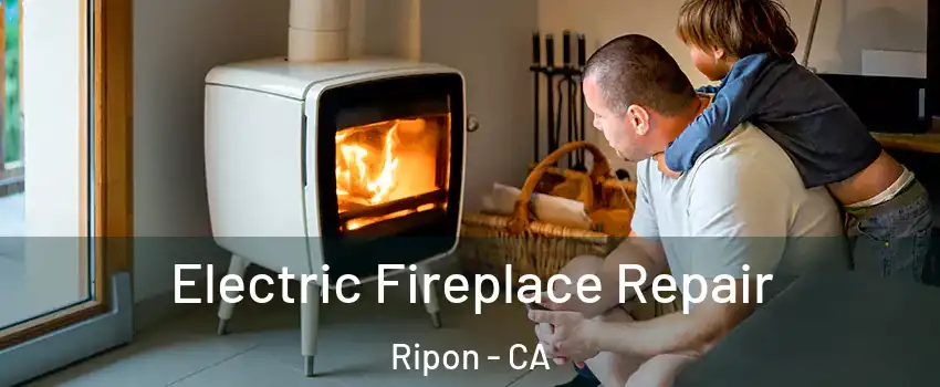  Electric Fireplace Repair Ripon - CA