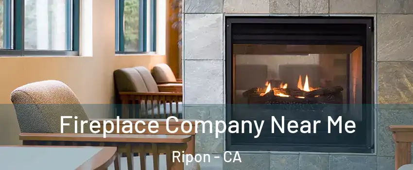  Fireplace Company Near Me Ripon - CA