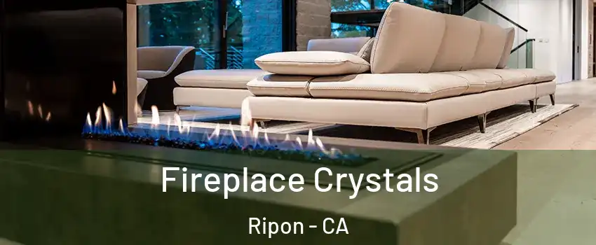  Fireplace Crystals Ripon - CA