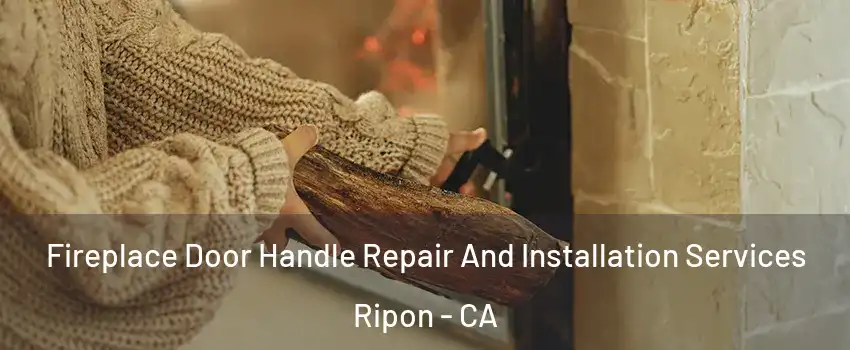  Fireplace Door Handle Repair And Installation Services Ripon - CA
