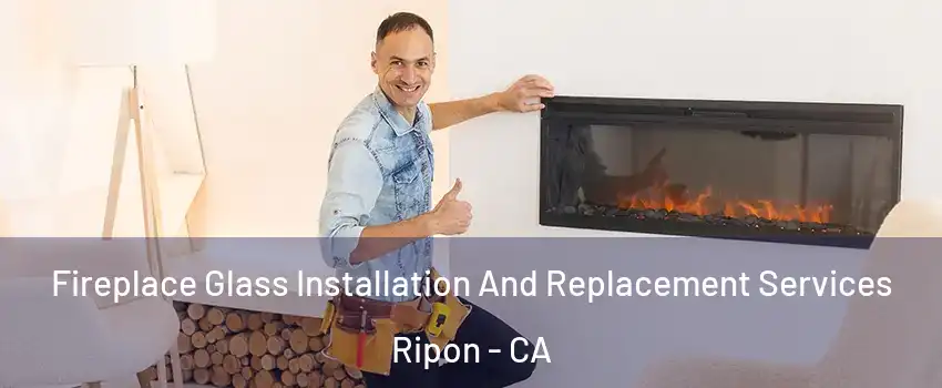  Fireplace Glass Installation And Replacement Services Ripon - CA