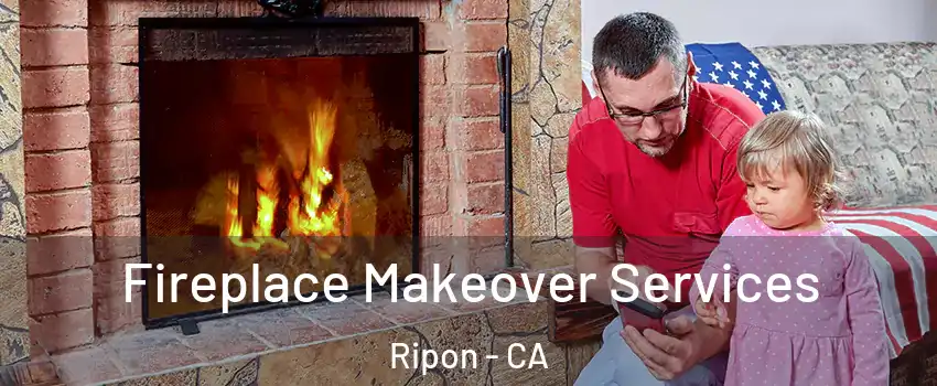  Fireplace Makeover Services Ripon - CA