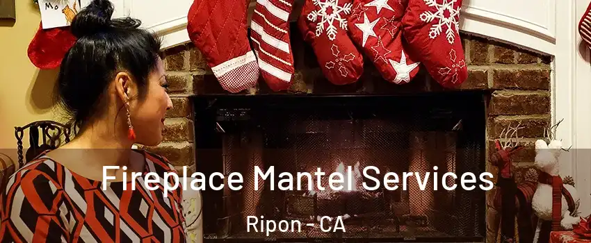  Fireplace Mantel Services Ripon - CA