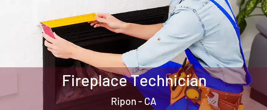  Fireplace Technician Ripon - CA
