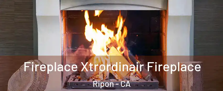  Fireplace Xtrordinair Fireplace Ripon - CA