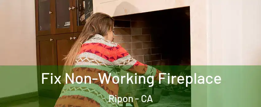  Fix Non-Working Fireplace Ripon - CA