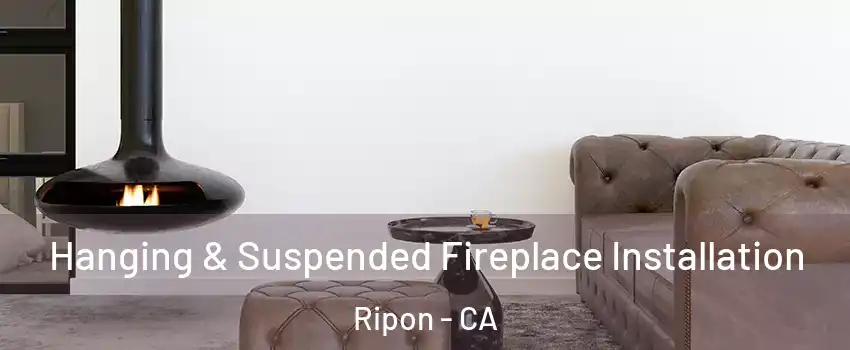 Hanging & Suspended Fireplace Installation Ripon - CA