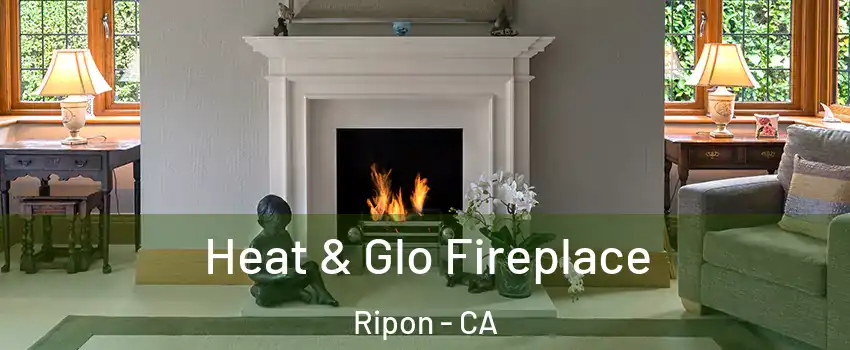  Heat & Glo Fireplace Ripon - CA