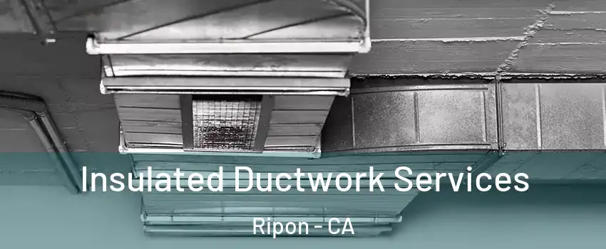  Insulated Ductwork Services Ripon - CA