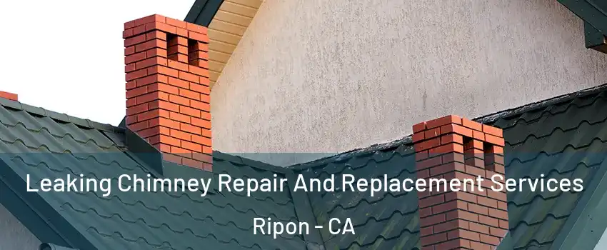  Leaking Chimney Repair And Replacement Services Ripon - CA