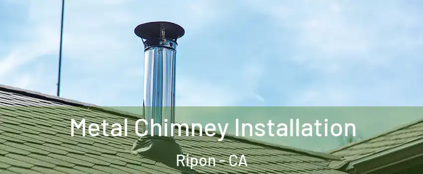  Metal Chimney Installation Ripon - CA
