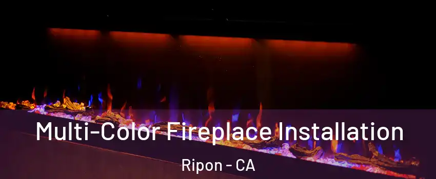  Multi-Color Fireplace Installation Ripon - CA