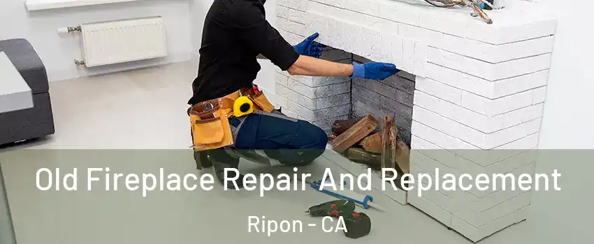  Old Fireplace Repair And Replacement Ripon - CA