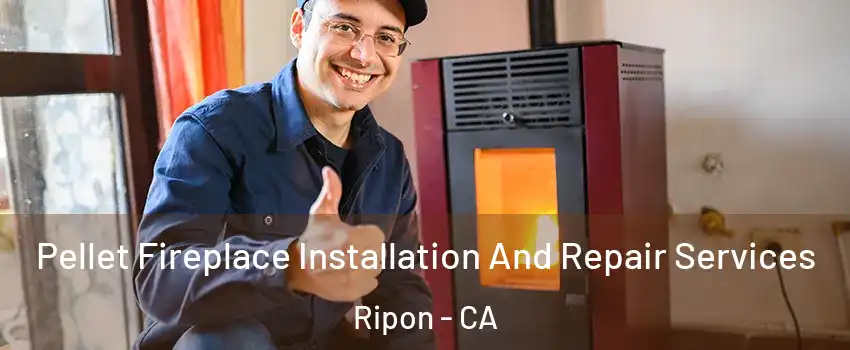  Pellet Fireplace Installation And Repair Services Ripon - CA