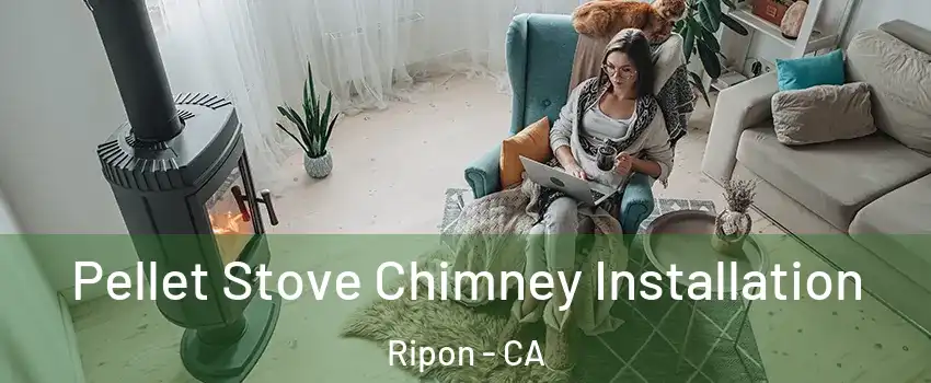  Pellet Stove Chimney Installation Ripon - CA