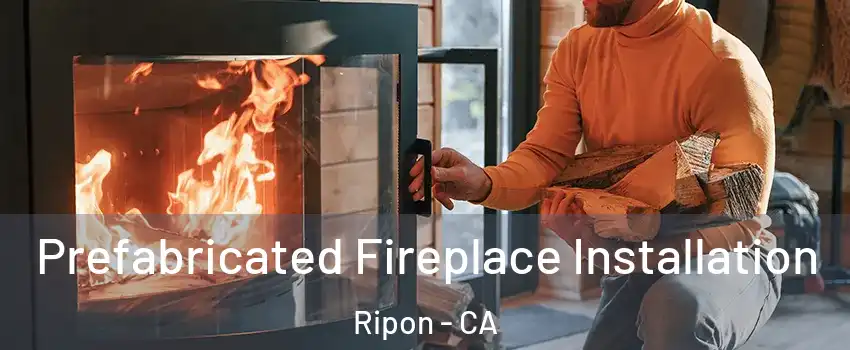  Prefabricated Fireplace Installation Ripon - CA