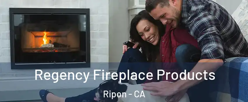  Regency Fireplace Products Ripon - CA