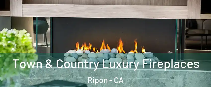  Town & Country Luxury Fireplaces Ripon - CA