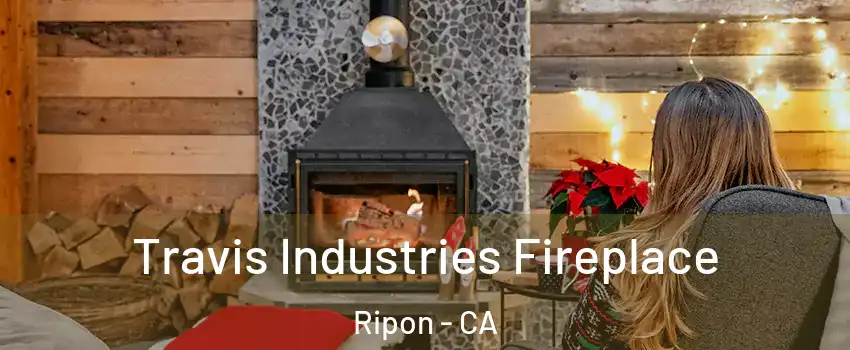  Travis Industries Fireplace Ripon - CA