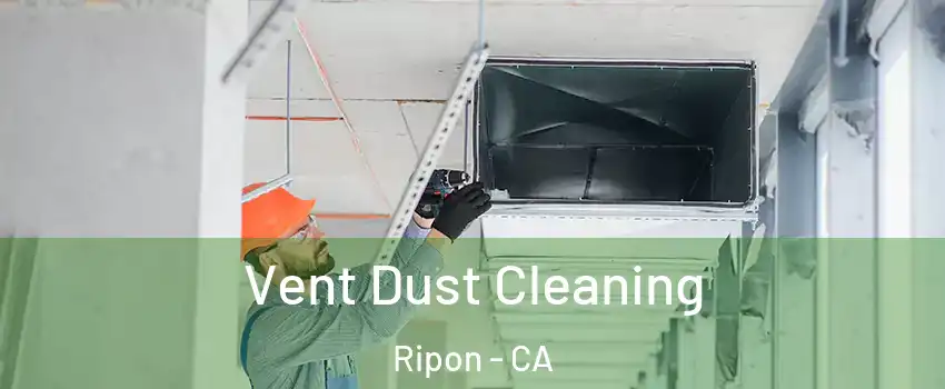  Vent Dust Cleaning Ripon - CA