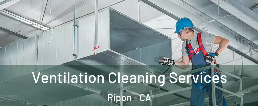  Ventilation Cleaning Services Ripon - CA