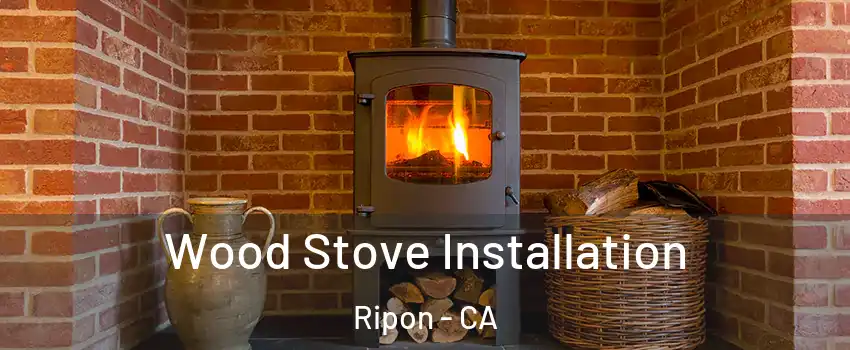  Wood Stove Installation Ripon - CA